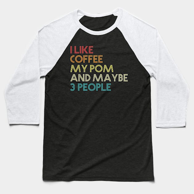 I Like Coffee My Pomeranian And Maybe 3 People Baseball T-Shirt by IainDodes